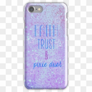 Faith, Trust & Pixie Dust Iphone 7 Snap Case - Aesthetic Phone Cases Png Clipart
