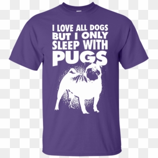 I Love All Dogs Only Sleep With Pugs Tshirt Purple - Pug Clipart
