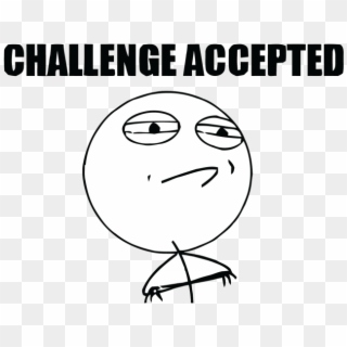 Challenge Accepted Meme Png - Meme Faces Challenge Accepted Clipart