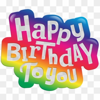 Happy Birthday To You Clip Art Png Image Transparent Png