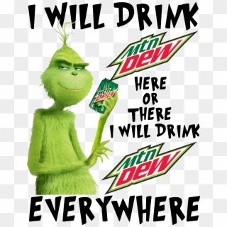 Grinch I Will Drink Mtn Dew Here Or There I Will Drink - Mountain Dew White Out Clipart