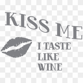 Kiss Me I Taste Like Wine Glass - Lips Clip Art - Png Download