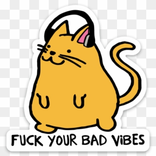 Fuck Your Bad Vibes Cool Cat Sticker - Transparent Fuck Sticker Clipart