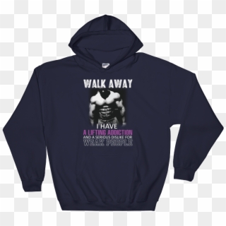 Walk Away I Have A Lifting Addiction And A Serious - Gaming Hoodies Clipart