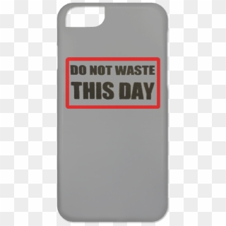 Iphone 6 Case Do Not Waste This Day Logo On Transparent - Mobile Phone Case Clipart
