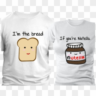 If You're Nutella, I'm The Bread Pack - Girlfriend Boyfriend T Shirt Clipart
