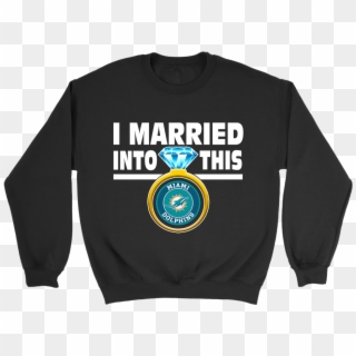 I Married Into This Miami Dolphins Football Sweatshirt - Sweater Clipart