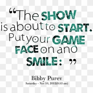 The Show Is About To Start - Put Your Game Face On Quotes Clipart