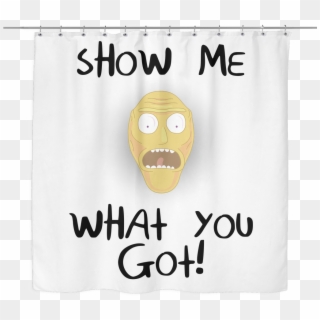 Rick And Morty Show Me What You Got Shower Curtain - Face Mask Clipart