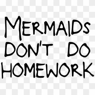 Mermaids Don T Do Homework Png Clipart