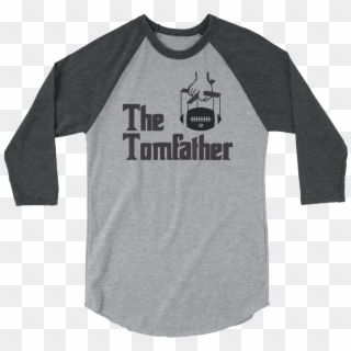 The Tomfather 3/4 Sleeve Raglan Shirt For Tom Brady - Funny Patriots Shirt Clipart