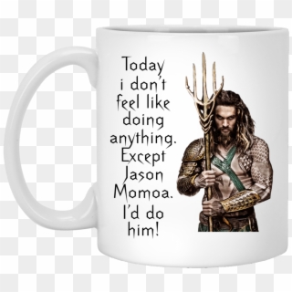 Aquaman Today I Don't Feel Like Doing Anything Except - Aquaman Png Clipart