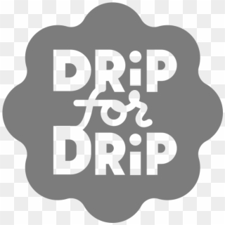 Drip For Drip - Illustration Clipart