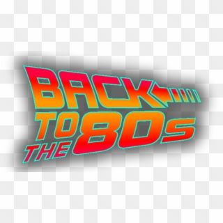 80s Png - Back To The 80s Logo Png Clipart