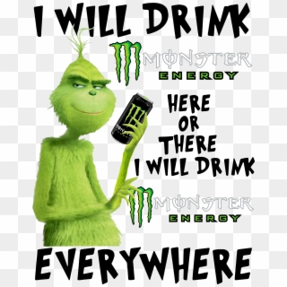 Grinch I Will Drink Monster Energy Here Or There I - Monster Energy Clipart