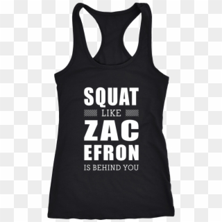 Squat Like Zac Efron Is Behind You Tanks & Hoodies Clipart