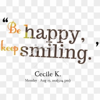 Free Png Download Keep Smiling And Be Happy Quotes - Happy And Keep Smiling Clipart