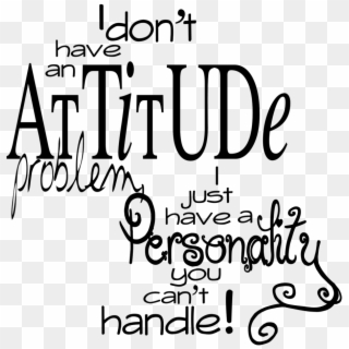 Attitude Quotes Png - Don T Have An Attitude Quotes Clipart