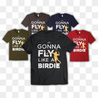 Badminton T-shirt Gonna Fly Like A Birdie - Active Shirt Clipart