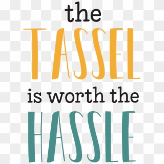 The Tassel Is Worth The Hassle Svg Cut File - Tassel Is Worth The Hassle Clipart