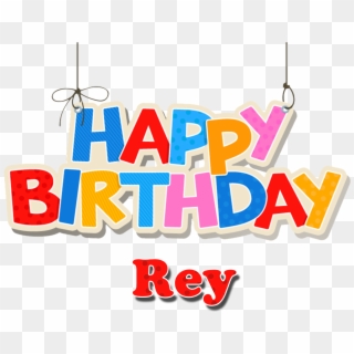 Rey Happy Birthday Name Png - Happy Birthday Ray Clipart