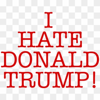 I Hate Donald Trump Transparent - Love Clipart