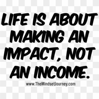 Life Is About Making An Impact, Not An Income - Love Clipart