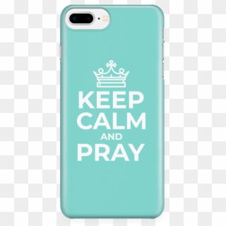 Keep Calm And Pray Iphone Case - Keep Calm Clipart