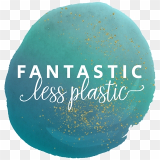 Fantastic Less Plastic - Less Plastic Be Fantastic Clipart