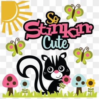 Skunk Clipart Svg - You Are So Stinkin Cute - Png Download