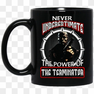 Terminator Mug Never Underestimate The Power Of The - Beer Stein Clipart