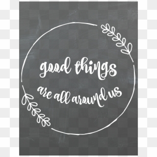 Good Things Are All Around Us Printable Chalk Board - Calligraphy Clipart