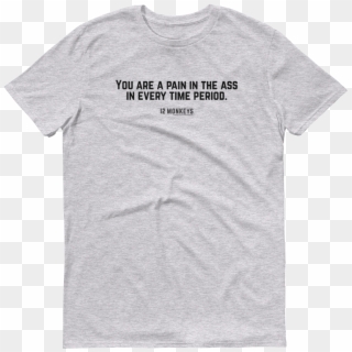 12 Monkeys "you Are A Pain In The Ass In Every Time - Deeper Shades Of House T Shirt Clipart