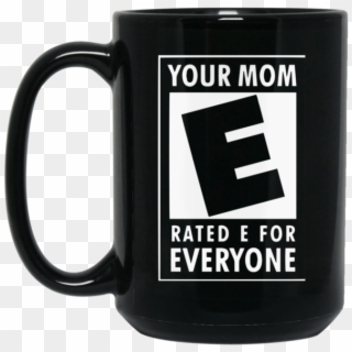 Mother Mug Your Mom Is Rated E For Everyone Coffee - Mom Rated E For Everyone Clipart