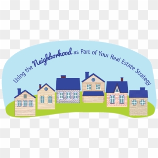 Strategies For Real Estate Agents Using The Neighborhood - House Clipart