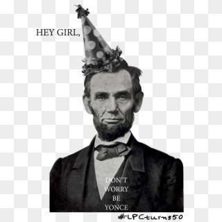 "hey Girldon't Worry And Be Yonce - Abraham Lincoln Clipart