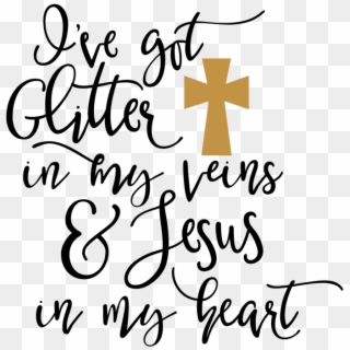 Got Glitter In My Veins - Glitter In My Veins And Jesus In My Heart Svg Clipart