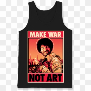 Shirt , Png Download - Bob Ross Make War Not Art Shirt Clipart