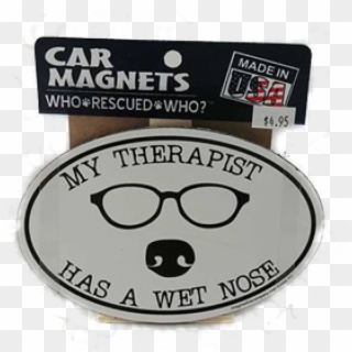My Therapist Has A Wet Nose Car Magnet - Circle Clipart