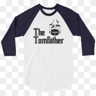 The Tomfather 3/4 Sleeve Raglan Shirt For Tom Brady - That's Why We Drink Merch Clipart
