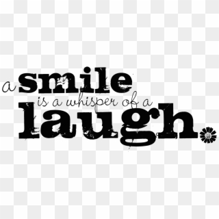 A Smile Is A Whisper Of A Laugh - Smile Quote Png Clipart