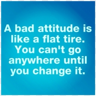 “a Bad Attitude Is Like A Flat Tire - Poster Clipart