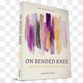 On Bended Knee - On Bended Knee: Praying Like Prophets, Warriors, And Clipart