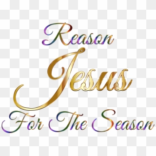 Jesus Reason For The Season Typography Without Background - Jesus Is The Reason For The Season Gold Clipart