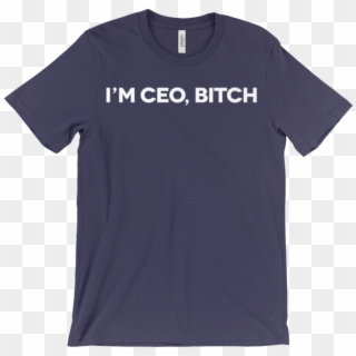 I'm Ceo, Bitch Tee Shirts - Active Shirt Clipart