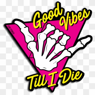 Good Vibes Till I Die Sticker , Png Download Clipart