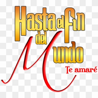 Hasta El Fin Del Mundo Logo - Siempre Te Amare Hasta El Fin Del Mundo Clipart