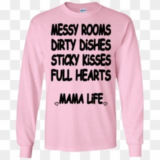 Messy Rooms, Dirty Dishes, Sticky Kisses, Full Hearts - Long-sleeved T-shirt Clipart