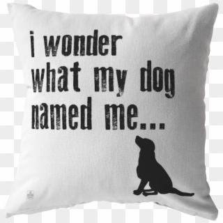 I Wonder What My Dog Named Me Throw Pillow - Cushion Clipart