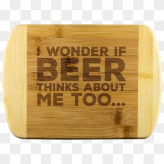 I Wonder If Beer Thinks About Me Too Round Edge Wooden - Cutting Board Clipart